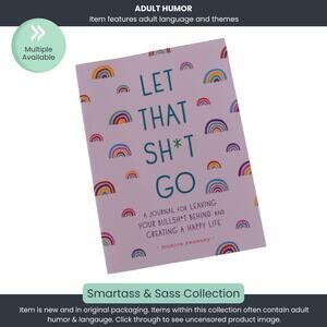 Let That Sh*t Go: A Guided Journal for Leaving the Bullsh*t Behind